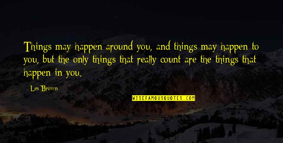 Count'nance Quotes By Les Brown: Things may happen around you, and things may