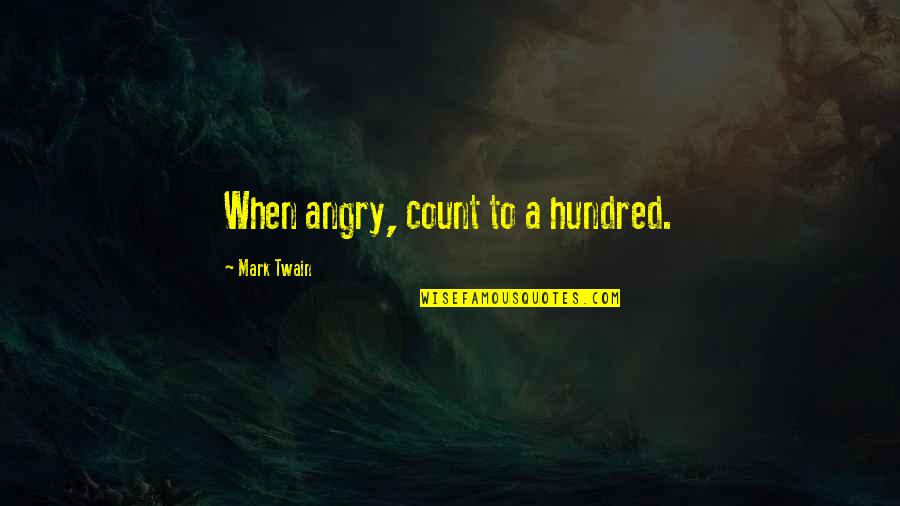 Count'nance Quotes By Mark Twain: When angry, count to a hundred.
