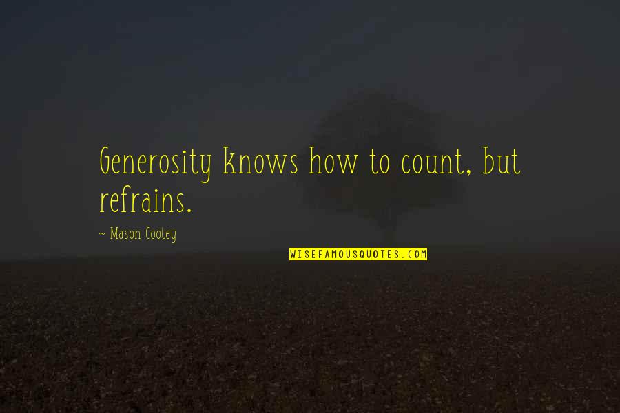Count'nance Quotes By Mason Cooley: Generosity knows how to count, but refrains.