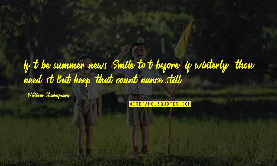 Count'nance Quotes By William Shakespeare: If't be summer news, Smile to't before; if