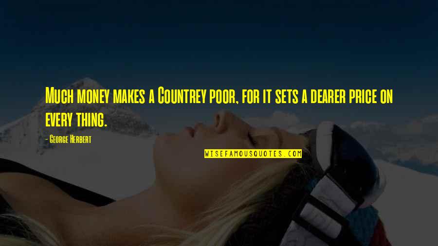 Countrey Quotes By George Herbert: Much money makes a Countrey poor, for it