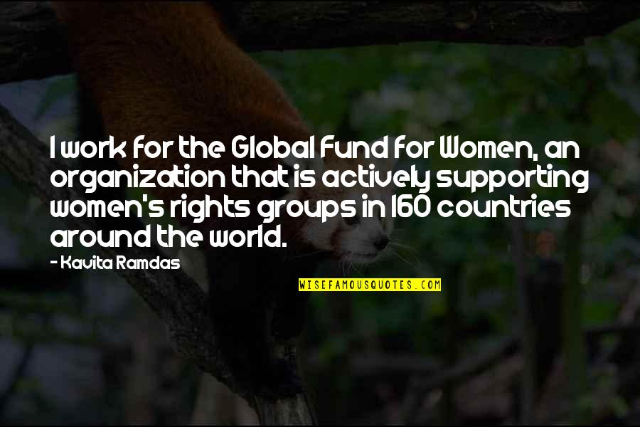 Countries All Around The World Quotes By Kavita Ramdas: I work for the Global Fund for Women, Countries All Around The World Quotes By Kavita Ramdas: I work for the Global Fund for Women,