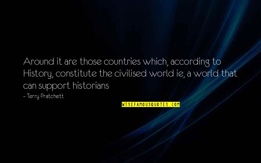 Countries All Around The World Quotes By Terry Pratchett: Around it are those countries which, according to Countries All Around The World Quotes By Terry Pratchett: Around it are those countries which, according to