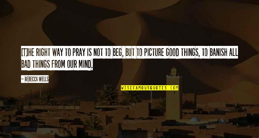 Countries Being Divided Quotes By Rebecca Wells: [T]he right way to pray is not to
