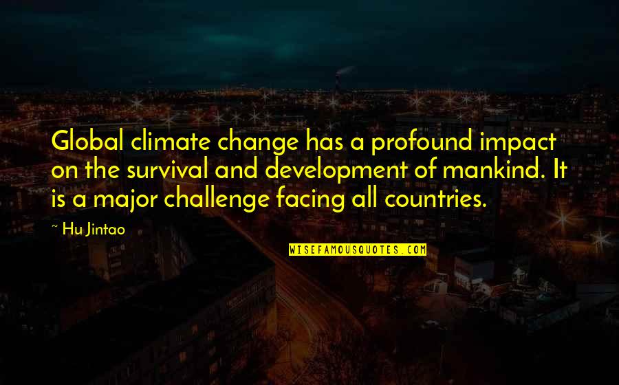 Countries Development Quotes By Hu Jintao: Global climate change has a profound impact on