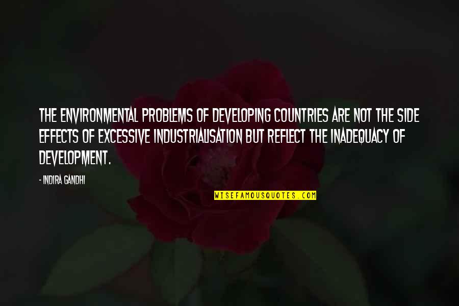 Countries Development Quotes By Indira Gandhi: The environmental problems of developing countries are not