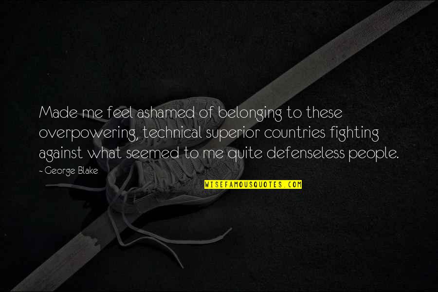 Countries Fighting Quotes By George Blake: Made me feel ashamed of belonging to these