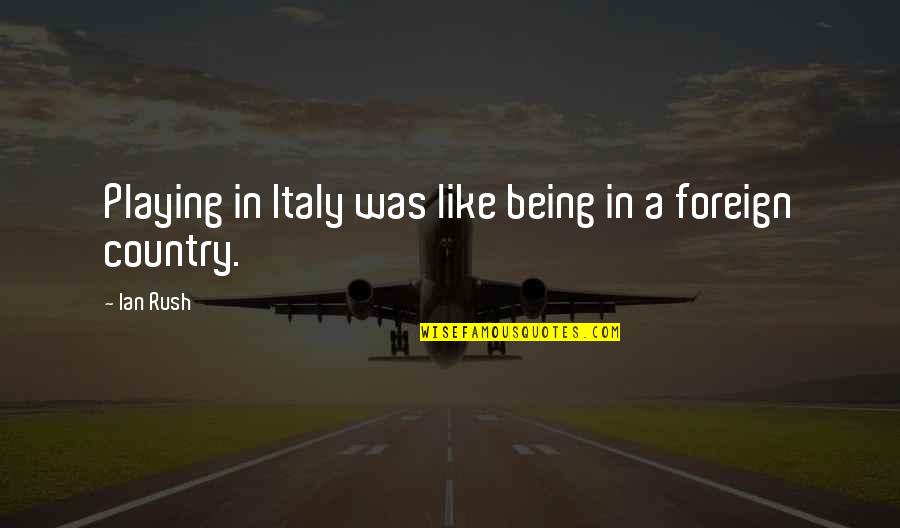 Countries Funny Quotes By Ian Rush: Playing in Italy was like being in a