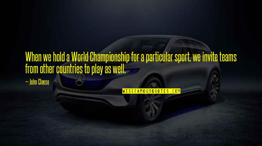 Countries Funny Quotes By John Cleese: When we hold a World Championship for a