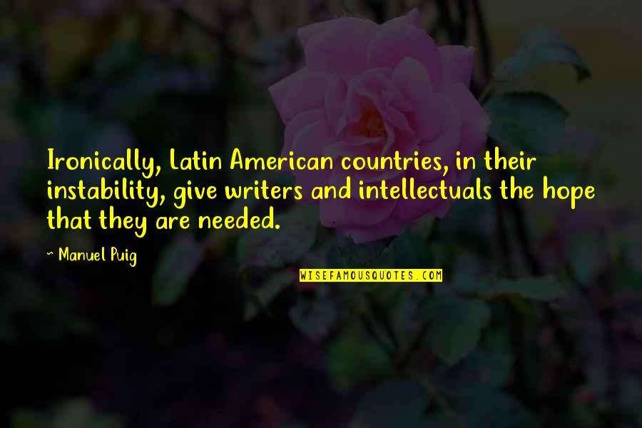 Countries In Latin Quotes By Manuel Puig: Ironically, Latin American countries, in their instability, give Countries In Latin Quotes By Manuel Puig: Ironically, Latin American countries, in their instability, give