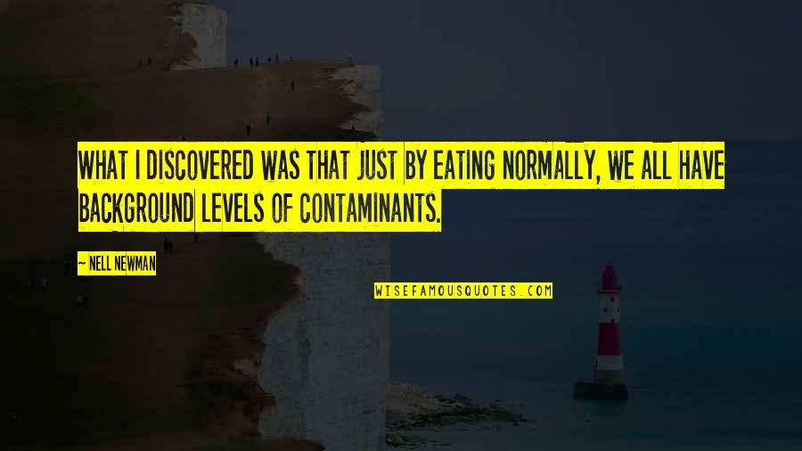 Countries Not Reporting Quotes By Nell Newman: What I discovered was that just by eating Countries Not Reporting Quotes By Nell Newman: What I discovered was that just by eating