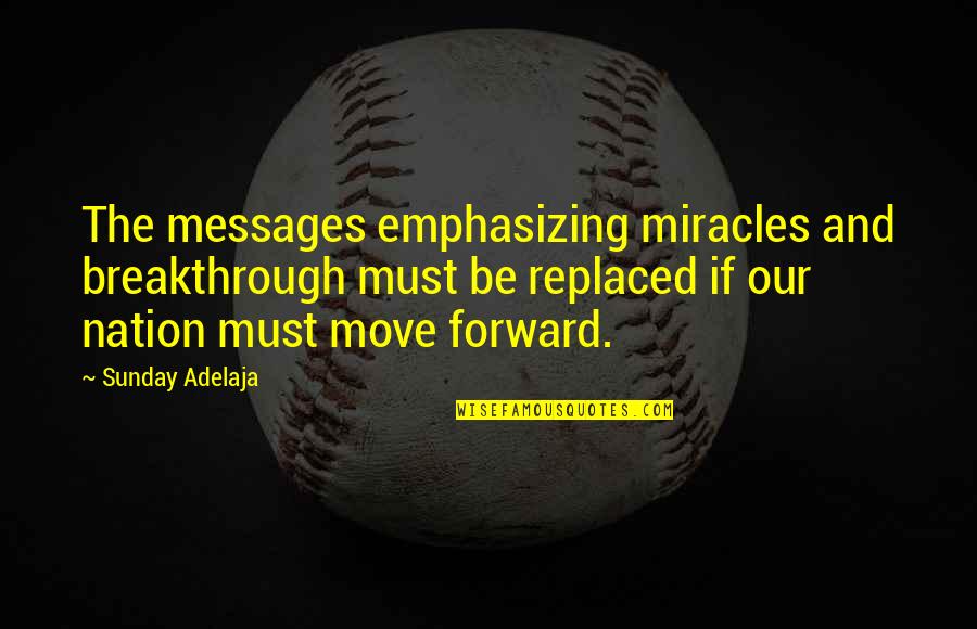 Countries Not Reporting Quotes By Sunday Adelaja: The messages emphasizing miracles and breakthrough must be