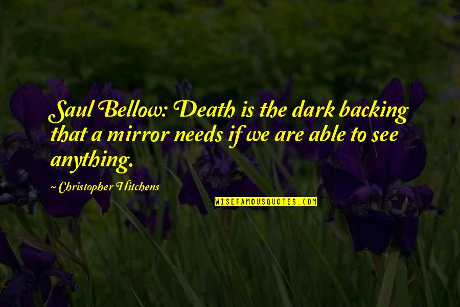 Countries Prosperity Quotes By Christopher Hitchens: Saul Bellow: Death is the dark backing that Countries Prosperity Quotes By Christopher Hitchens: Saul Bellow: Death is the dark backing that