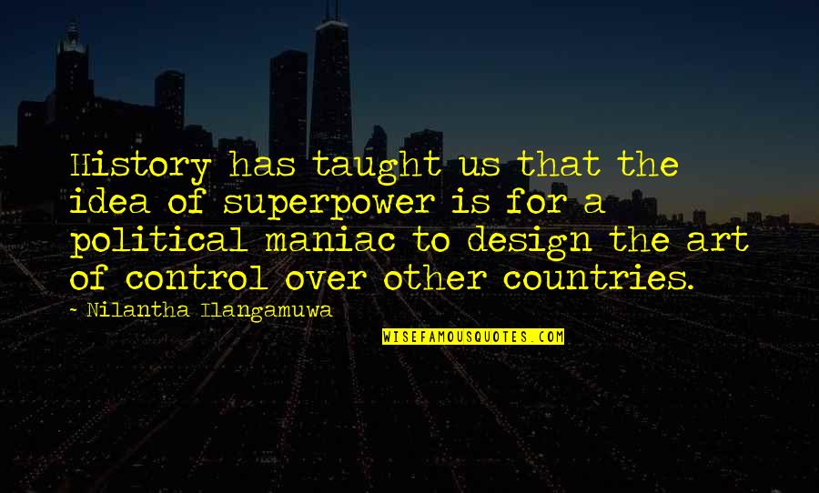 Countries Relations Quotes By Nilantha Ilangamuwa: History has taught us that the idea of