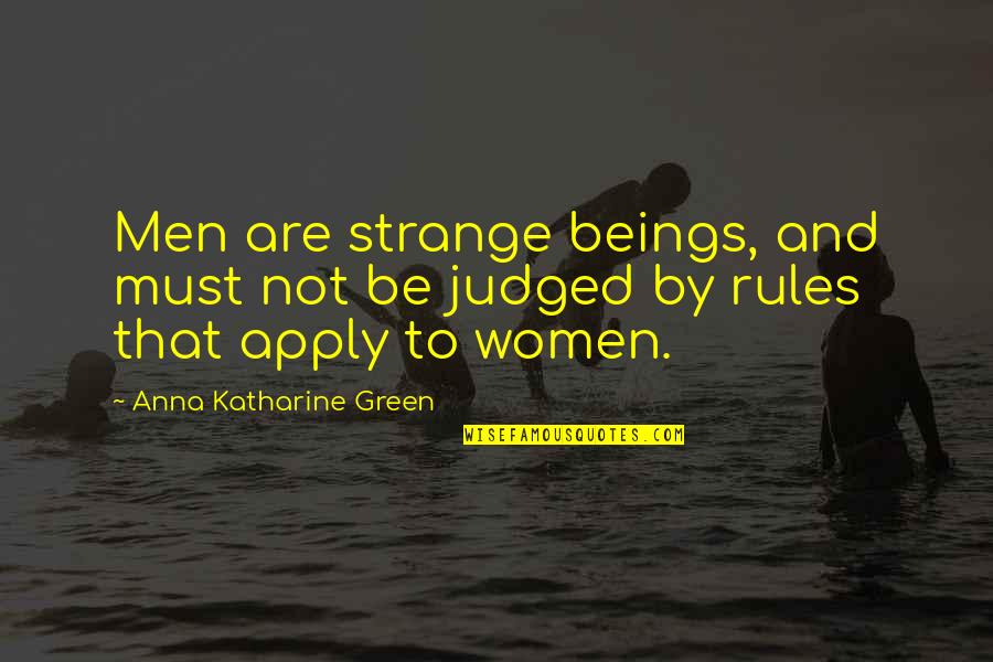 Countries Today Quotes By Anna Katharine Green: Men are strange beings, and must not be