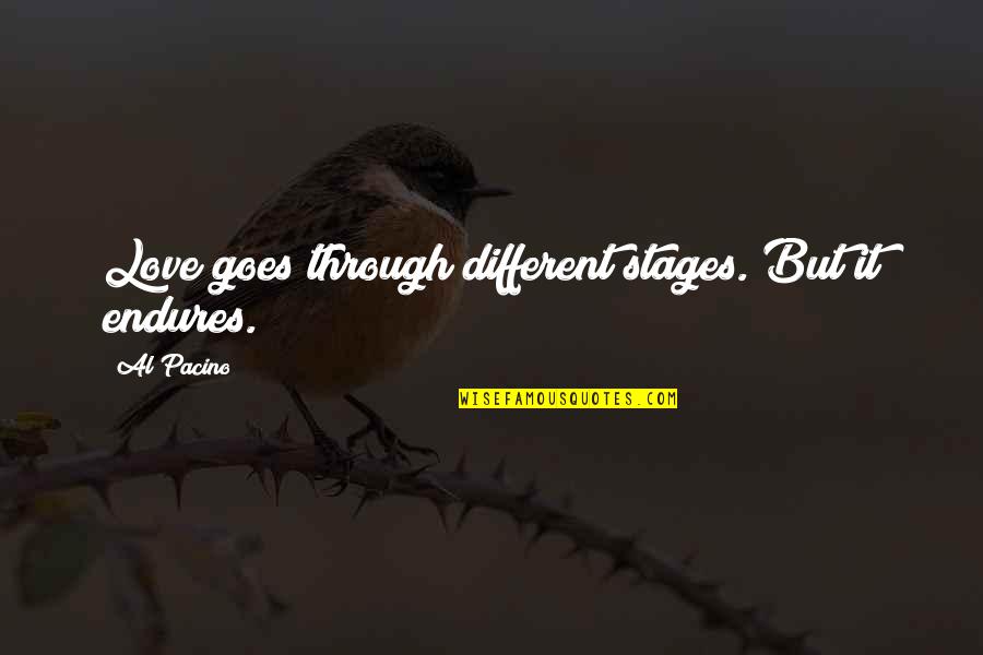 Countries Today With Slavery Quotes By Al Pacino: Love goes through different stages. But it endures.