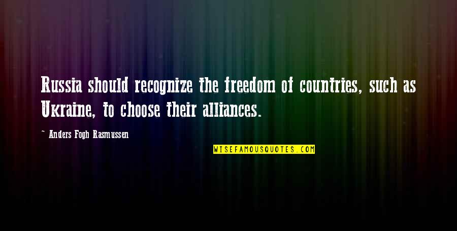 Countries Without Freedom Quotes By Anders Fogh Rasmussen: Russia should recognize the freedom of countries, such Countries Without Freedom Quotes By Anders Fogh Rasmussen: Russia should recognize the freedom of countries, such