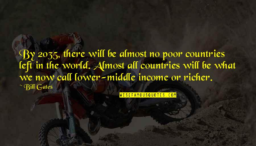 Countries Without Income Quotes By Bill Gates: By 2035, there will be almost no poor