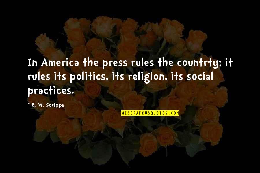 Countrty Quotes By E. W. Scripps: In America the press rules the countrty; it