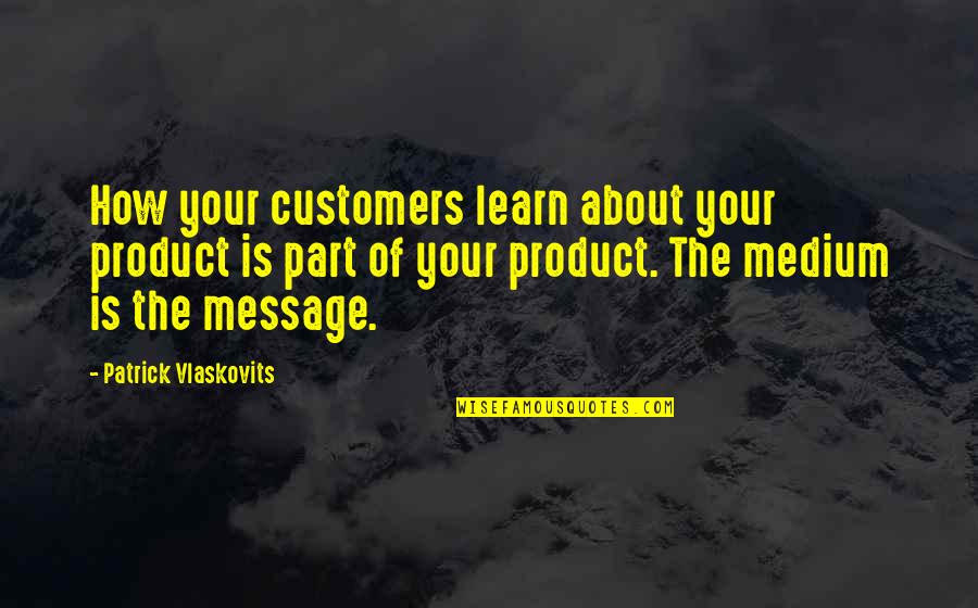 Countrty Quotes By Patrick Vlaskovits: How your customers learn about your product is