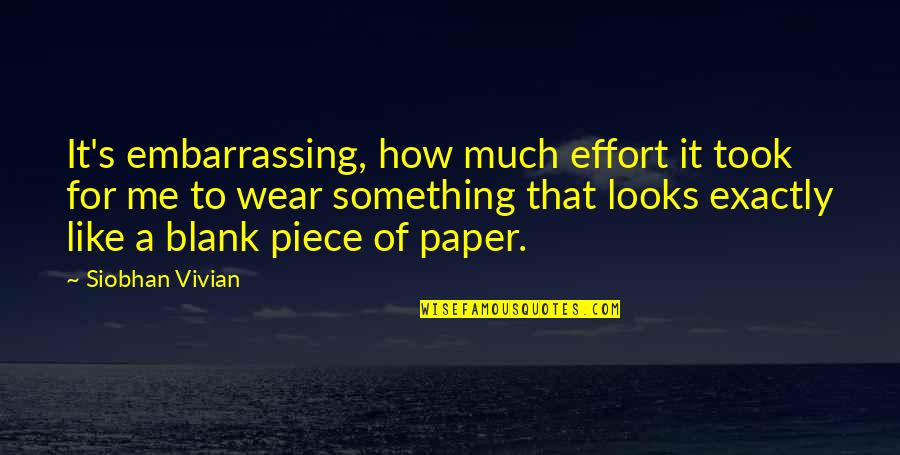 Countrty Quotes By Siobhan Vivian: It's embarrassing, how much effort it took for