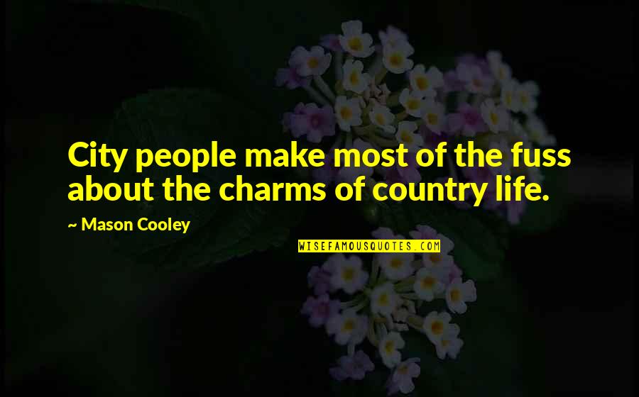 Country About Country Quotes By Mason Cooley: City people make most of the fuss about