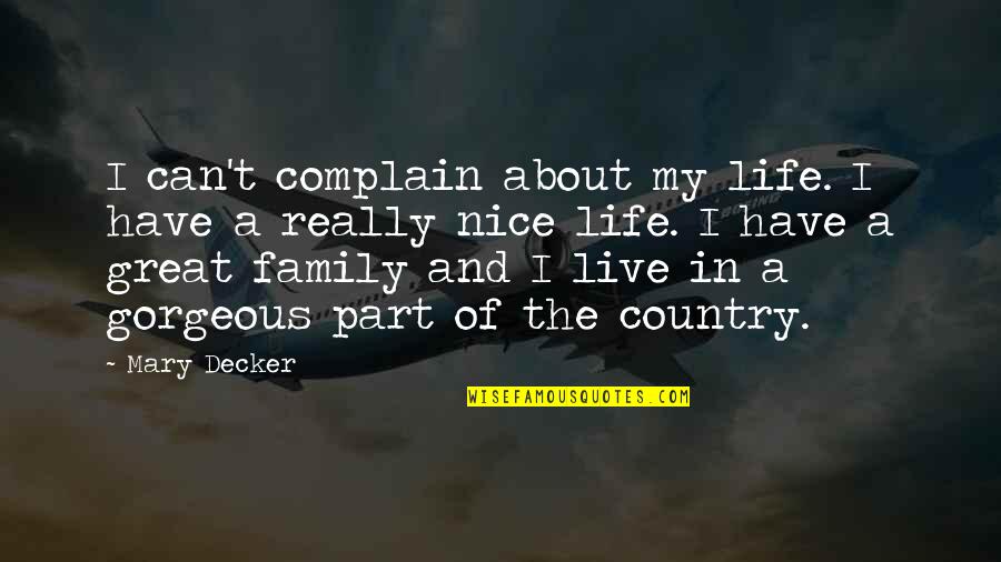 Country And Family Quotes By Mary Decker: I can't complain about my life. I have