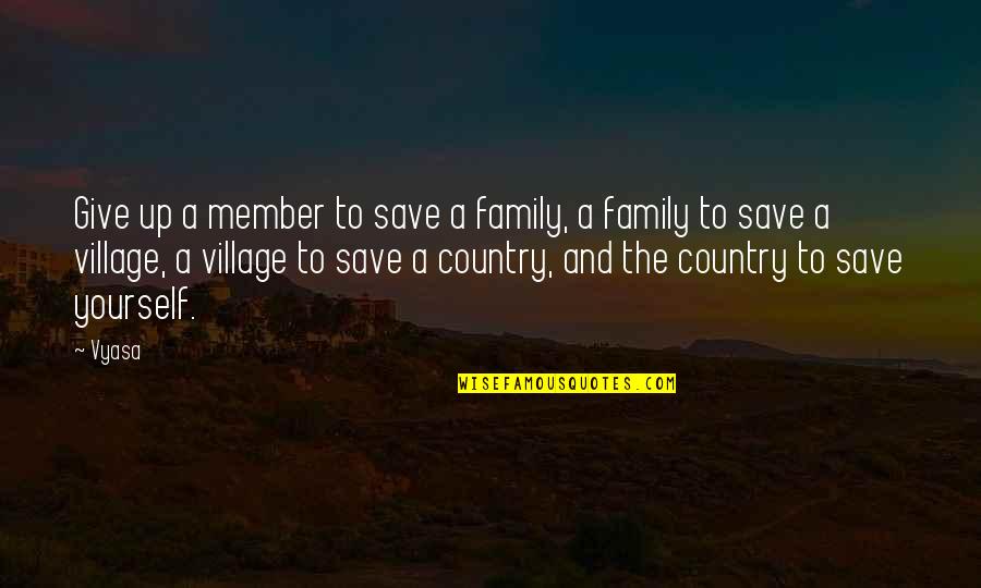 Country And Family Quotes By Vyasa: Give up a member to save a family,