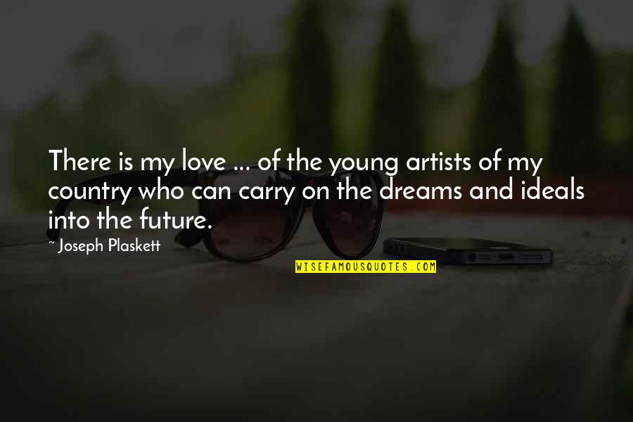 Country Artists Quotes By Joseph Plaskett: There is my love ... of the young