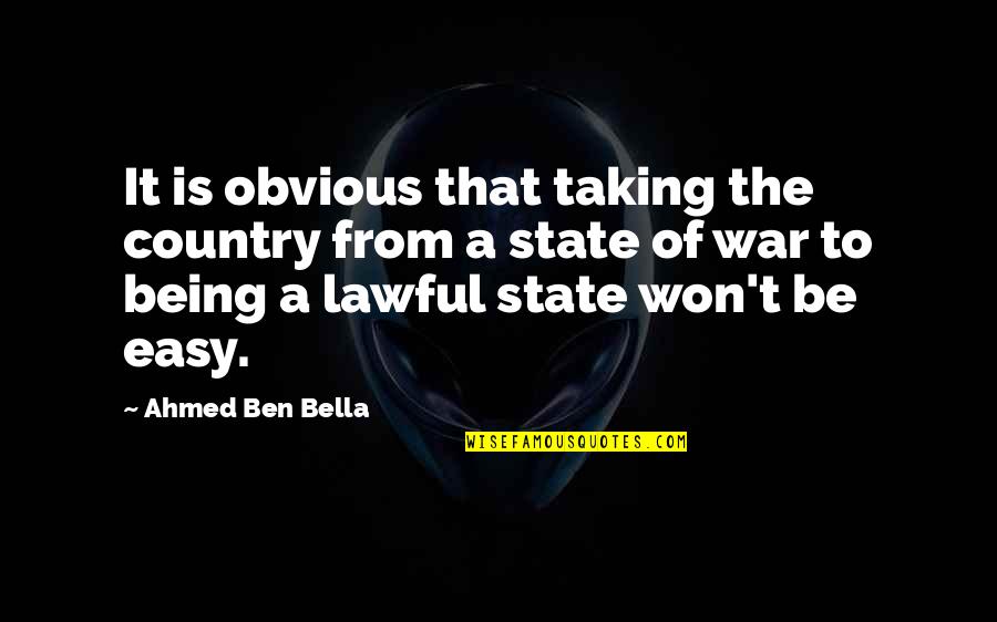 Country At War Quotes By Ahmed Ben Bella: It is obvious that taking the country from