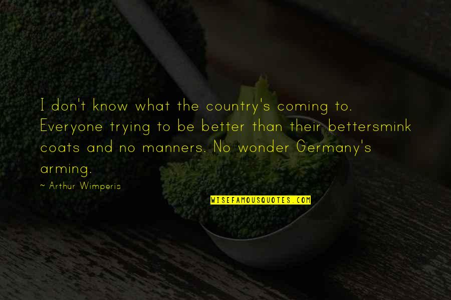 Country At War Quotes By Arthur Wimperis: I don't know what the country's coming to.