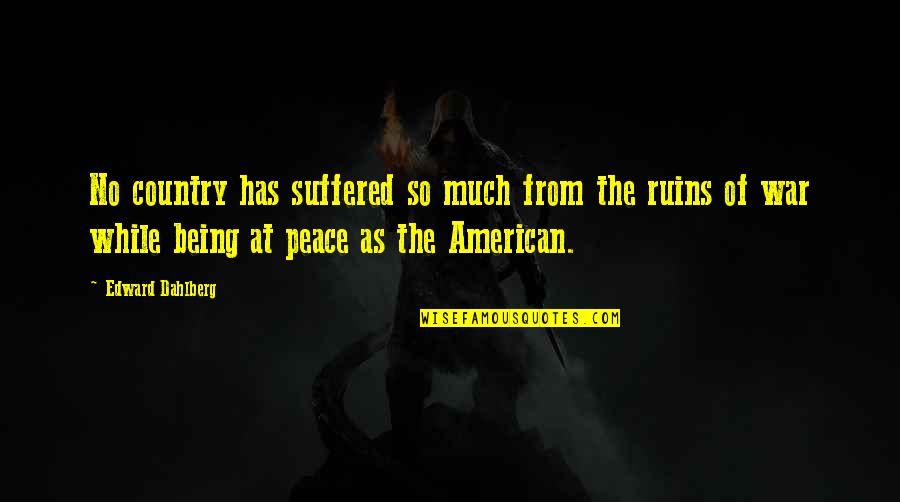 Country At War Quotes By Edward Dahlberg: No country has suffered so much from the