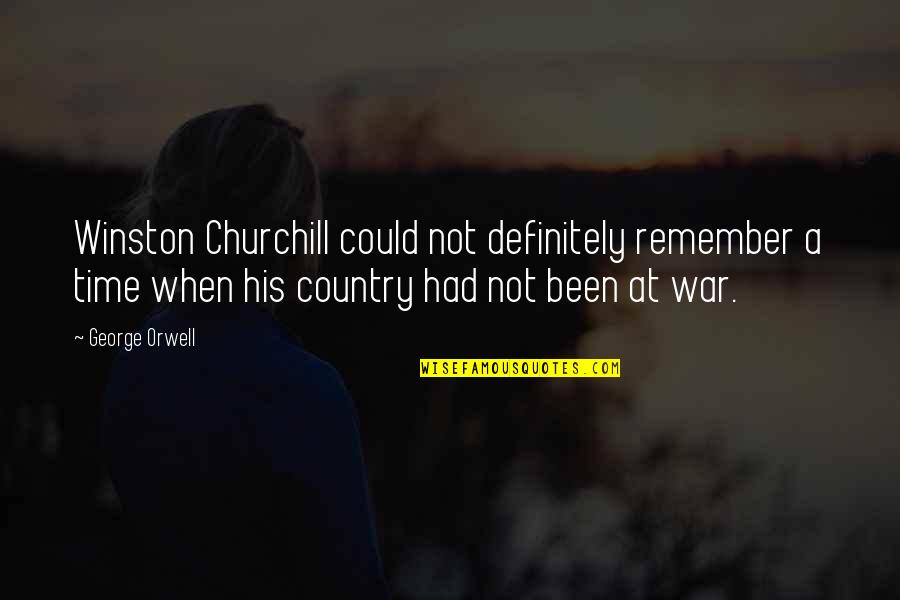 Country At War Quotes By George Orwell: Winston Churchill could not definitely remember a time