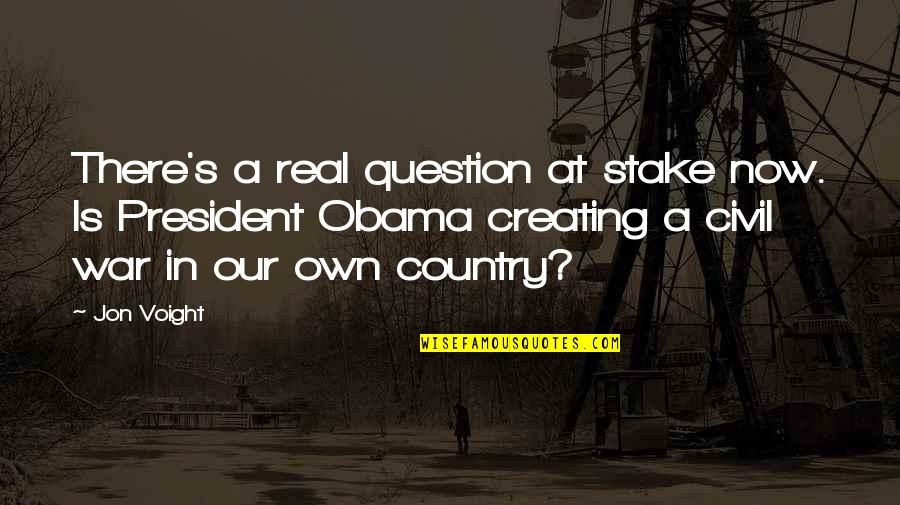 Country At War Quotes By Jon Voight: There's a real question at stake now. Is
