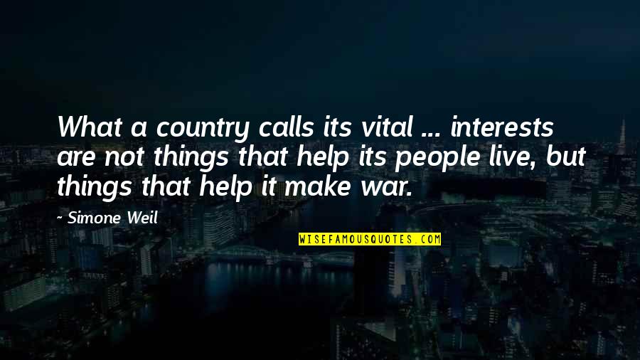 Country At War Quotes By Simone Weil: What a country calls its vital ... interests
