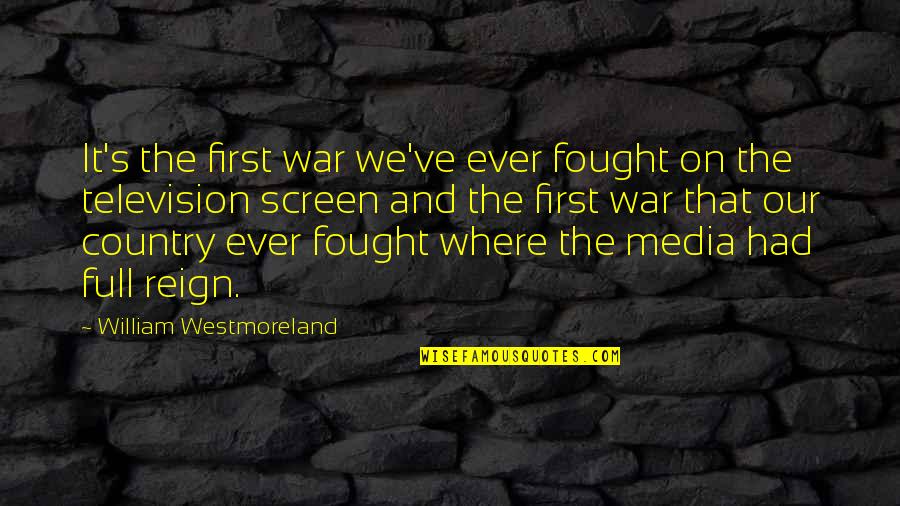 Country At War Quotes By William Westmoreland: It's the first war we've ever fought on