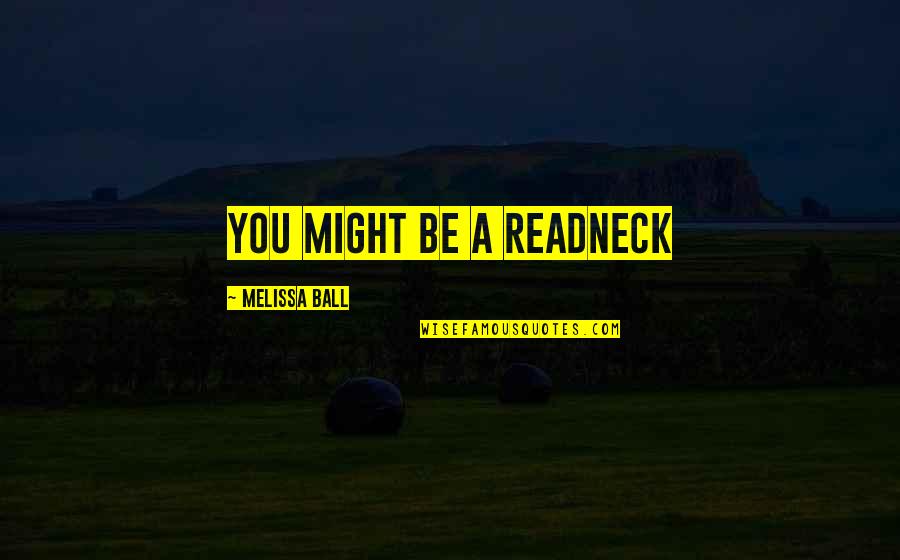 Country Ball Quotes By Melissa Ball: You might be a readneck