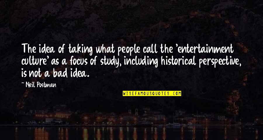 Country Ball Quotes By Neil Postman: The idea of taking what people call the