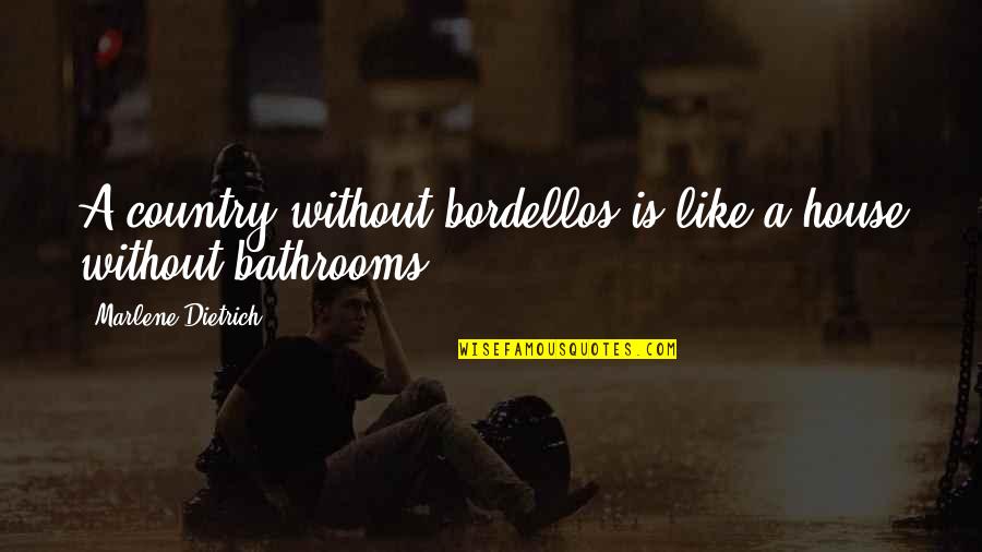 Country Bathroom Quotes By Marlene Dietrich: A country without bordellos is like a house