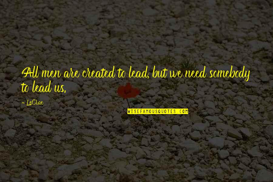 Country Before Party Quote Quotes By LeCrae: All men are created to lead, but we