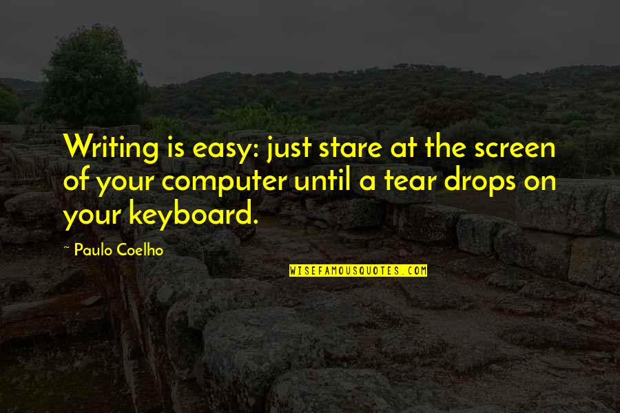 Country Before Party Quote Quotes By Paulo Coelho: Writing is easy: just stare at the screen