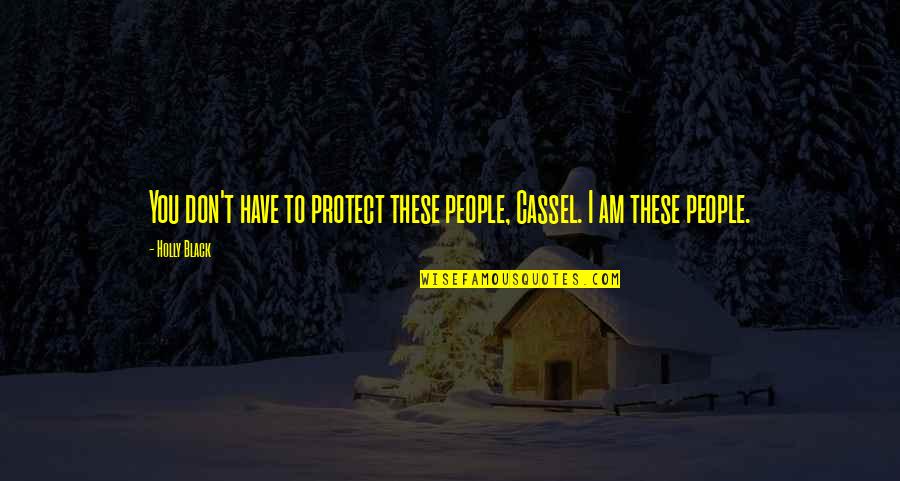 Country Best Friend Quotes By Holly Black: You don't have to protect these people, Cassel.