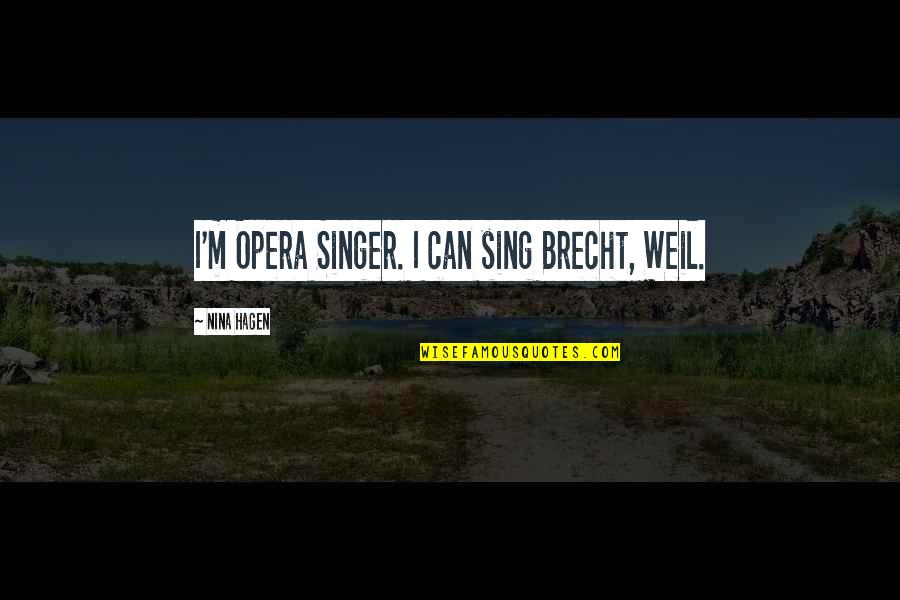 Country Boy Sayings And Quotes By Nina Hagen: I'm Opera Singer. I can sing Brecht, Weil.
