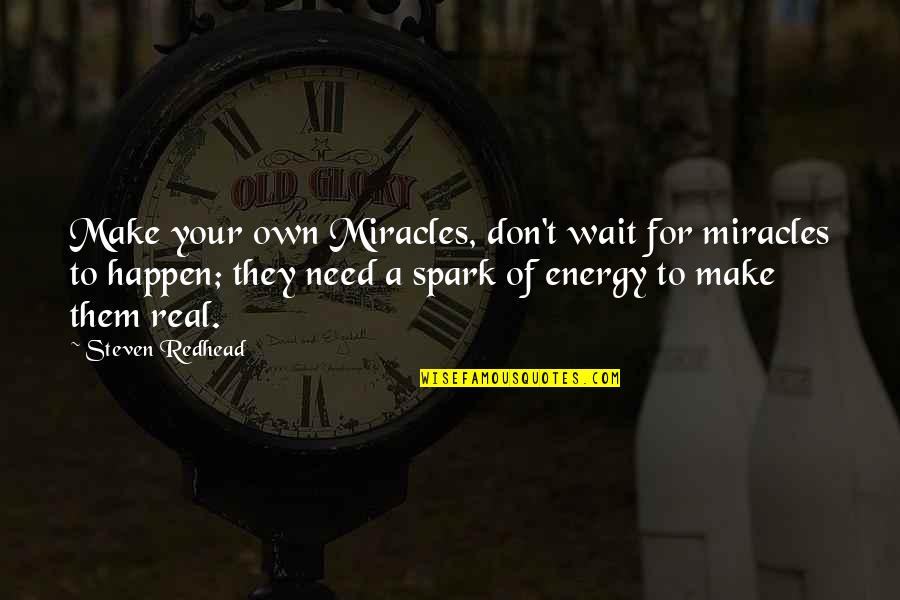 Country Boyfriends Quotes By Steven Redhead: Make your own Miracles, don't wait for miracles