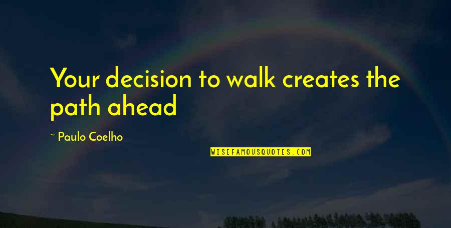 Country By The Grace Of God Quotes By Paulo Coelho: Your decision to walk creates the path ahead