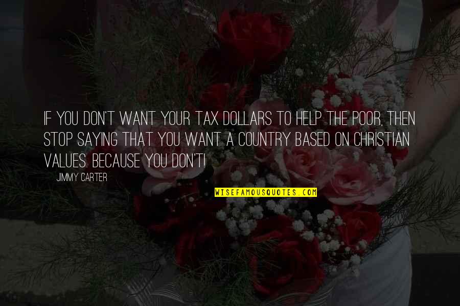 Country Christian Quotes By Jimmy Carter: If you don't want your tax dollars to