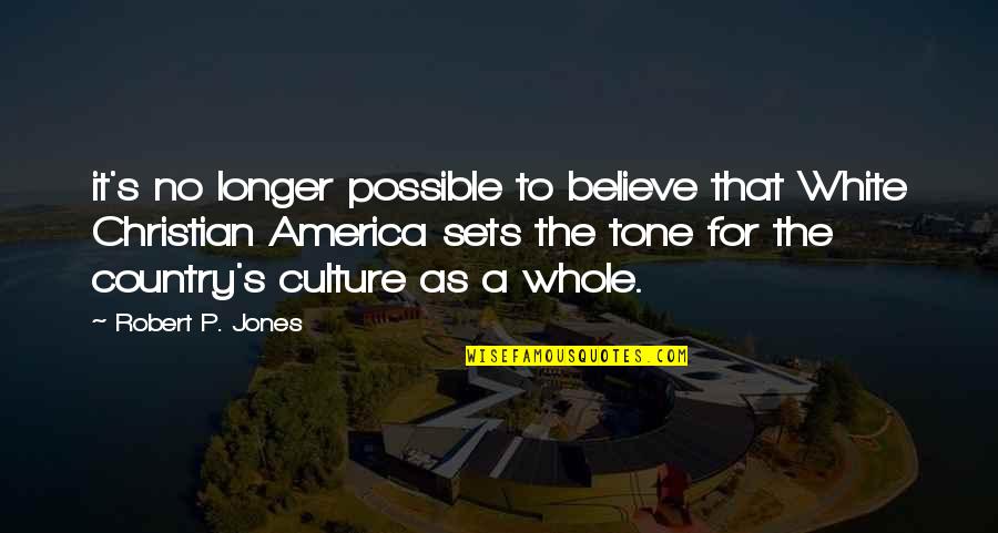 Country Christian Quotes By Robert P. Jones: it's no longer possible to believe that White