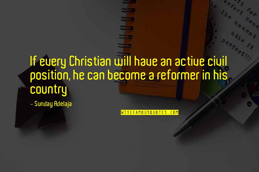 Country Christian Quotes By Sunday Adelaja: If every Christian will have an active civil