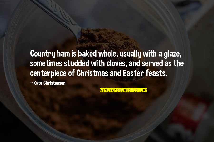 Country Christmas Quotes By Kate Christensen: Country ham is baked whole, usually with a