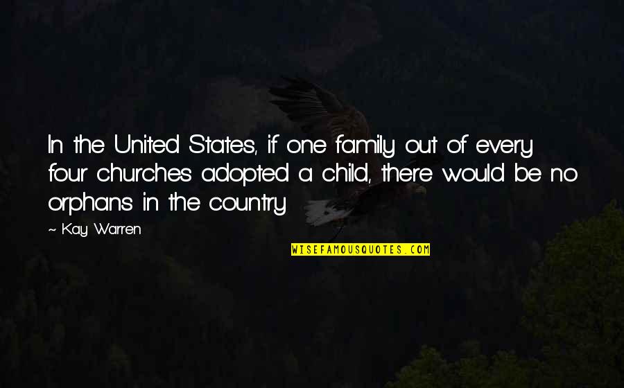 Country Churches Quotes By Kay Warren: In the United States, if one family out